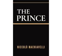 The Prince: The Timeless Guide to Power and Leadership: With an Introduction by William Kenaz Marriott and a New Essay