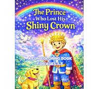 The Prince Who Lost His Shiny Crown.: A Story About Being Special Inside (Coloring Book) for ages 3 to 5