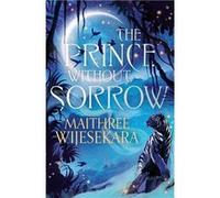 The Prince Without Sorrow | Maithree Wijesekara Maithree WijesekaraMaithree Wijesekara (Auteur)