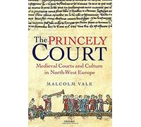 The Princely Court: Medieval Courts and Culture in North-West Europe, 1270-1380