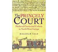 The Princely Court: Medieval Courts and Culture in North-West Europe, 1270-1380