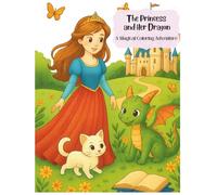 The Princess and Her Dragon: A Magical Coloring Adventure, For girls 1,2,3,4,5,6,7,8,9,10,11,12 years old Cute Kittens and dragons with mazes, dot-to-dots, and reverse coloring