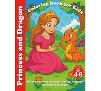 The Princess and the Dragon Coloring Book for Kids Ages 4-8: Color your way through castles, dragons, and fairy-tale magic!: Magical scenes, brave ... dragons to spark every child’s imagination!