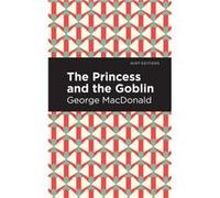 The Princess and the Goblin by George MacDonald George MacDonald (Auteur)