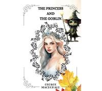 THE PRINCESS AND THE GOBLIN By George MacDonald: Illustrations By JESSIE WILLCOX SMITH