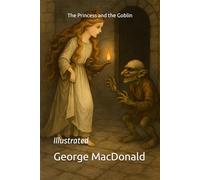 The Princess and the Goblin: Illustrated