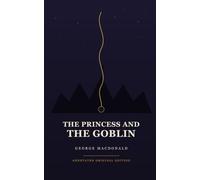 The Princess and the Goblin: The Complete Original Text, A Timeless Fantasy Adventure for Children Ages 8-12 - Pocket Edition