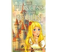 The Princess and the Goblin: With 1920 Edition Original Illustrations