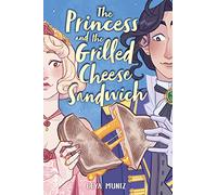 The Princess and the Grilled Cheese Sandwich (A Graphic Novel)