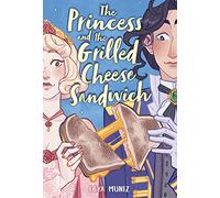 The Princess and the Grilled Cheese Sandwich (A Graphic Novel)