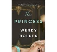 The Princess by Wendy Holden Wendy Holden (Auteur)