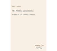 The Princess Casamassima: A Novel, In Two Volumes, Volume 1
