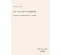 The Princess Casamassima: A Novel, In Two Volumes, Volume 2