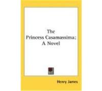 The Princess Casamassima; A Novel James, Henry (Auteur)