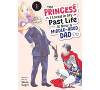 The Princess I Loved in My Past Life is Now a Middle-Aged Dad Vol. 1