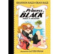 The Princess in Black Takes a Vacation by Shannon Hale & Dean Hale & Illustrated by LeUyen Pham Shannon Hale Dean Hale Illustrated by LeUyen Pham (Auteur)