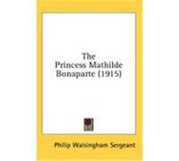 The Princess Mathilde Bonaparte (1915) Sergeant, Philip Walsingham (Auteur)