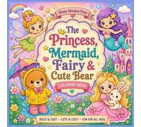 The Princess, Mermaid, Fairy and Cute Bear Coloring Book: Bold and Easy, cute and cozy, fun for all ages