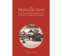 The Princess Nun - Bunchi, Buddhist Reform, And Gender In Early Edo Japan