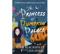 The Princess of Pumpkin Palace: a rebellious princess, a Halloween party, a recipe for magic!