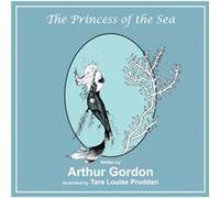 The Princess of the Sea by Arthur Gordon Arthur Gordon (Auteur)
