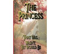 The Princess that was, wasn't, yet would be