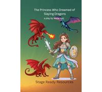 The Princess Who Dreamed of Slaying Dragons: A Play
