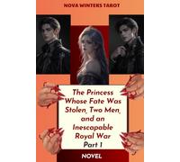 The Princess Whose Fate Was Stolen, Two Men, and an Inescapable Royal War - Part 1: A Dark Royal Romance of Revenge, Betrayal, Forbidden Love, and a Stolen Destiny