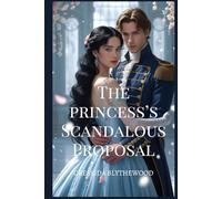 The Princess's Scandalous Proposal: A Witty, Funny, and Sweet Regency Romance