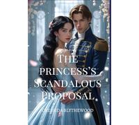 The Princess's Scandalous Proposal: A Witty, Funny, and Sweet Regency Romance