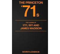 The Princeton '71s: The Classes of 1771, 1971 and James Madison
