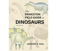 The Princeton Field Guide to Dinosaurs