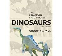 The Princeton Field Guide To Dinosaurs: Second Edition (Princeton Field Guides) (Hardcover) Gregory S Paul, (Auteur)