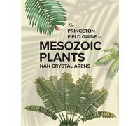 The Princeton Field Guide to Mesozoic Plants - Nan Crystal Arens - Princeton University Press - ebook (ePub) - Livre