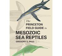Guide de terrain Princeton des reptiles marins du Mésozoïque – Princeton University Press