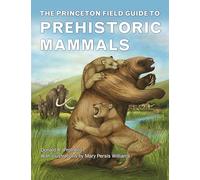 The Princeton Field Guide to Prehistoric Mammals