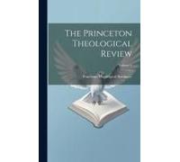 The Princeton Theological Review; Volume 4