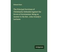 The Principal Doctrines of Christianity Defended Against the Errors of Socinianism: Being an Answer to the Rev. John Grundy's Lectures