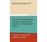 The Principal Navigations, Voyages, Traffiques And Discoveries Of The English Nation