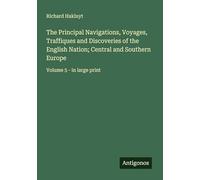 The Principal Navigations, Voyages, Traffiques and Discoveries of the English Nation; Central and Southern Europe: Volume 5 - in large print