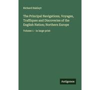 The Principal Navigations, Voyages, Traffiques and Discoveries of the English Nation; Northern Europe: Volume 1 - in large print