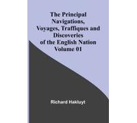 The Principal Navigations, Voyages, Traffiques And Discoveries Of The English Nation - Volume 01