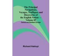 The Principal Navigations, Voyages, Traffiques And Discoveries Of The English Nation - Volume 05; Central And Southern Europe