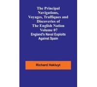 The Principal Navigations, Voyages, Traffiques And Discoveries Of The English Nation - Volume 07; England's Naval Exploits Against Spain