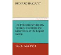 The Principal Navigations, Voyages, Traffiques And Discoveries Of The English Nation - Volume 08 Asia, Part I