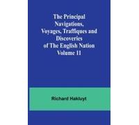 The Principal Navigations, Voyages, Traffiques And Discoveries Of The English Nation - Volume 11