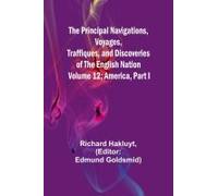 The Principal Navigations, Voyages, Traffiques, And Discoveries Of The English Nation - Volume 12; America, Part I