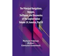 The Principal Navigations, Voyages, Traffiques, And Discoveries Of The English Nation - Volume 14; America, Part Iii