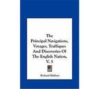The Principal Navigations, Voyages, Traffiques and Discoverithe Principal Navigations, Voyages, Traffiques and Discoveries of the English Nation, V. 5 Hakluyt, Richard (Auteur)