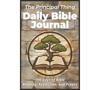 The Principal Thing Daily Bible Journal: 100 Days of Reading, Reflection, and Prayer